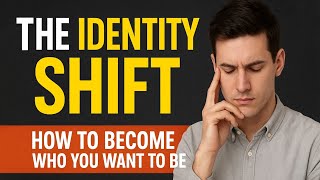 The Identity Shift – How to Become Who You Want to Be