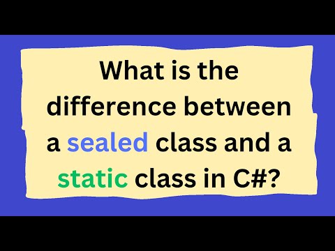 What is the difference between a sealed class and a static class in C#?
