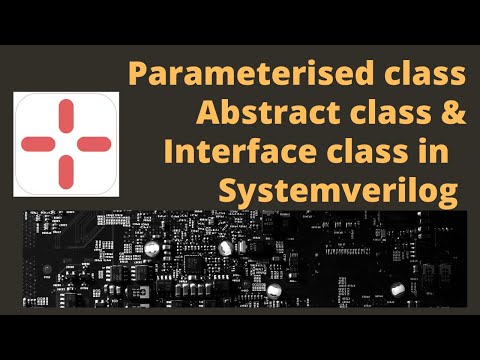 Parameterised class, Abstract class & Interface class in Systemverilog