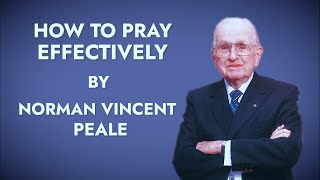 How To Pray Effectively - Norman Vincent Peale