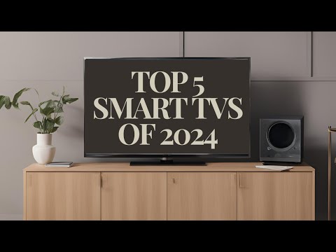 Top 5 Smart TVs of 2024: Upgrade Your Viewing Experience