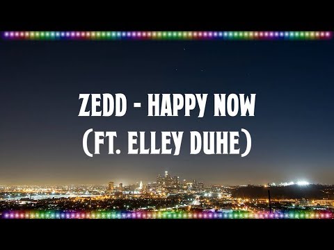 Zedd & Elley Duhé  - Happy Now [Music with Lyrics]