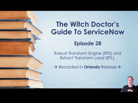 Episode 28 - Robust Transform Engine & Extract Transform Load in ServiceNow