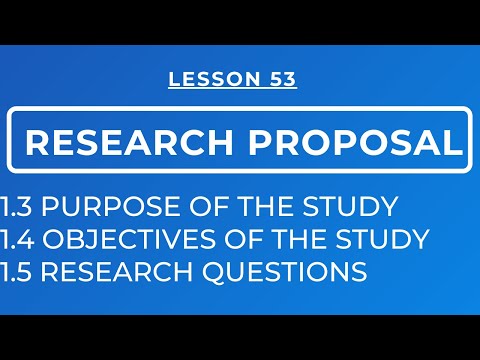 LESSON 53 - RESEARCH PROPOSAL: PURPOSE OF THE STUDY, OBJECTIVES OF THE STUDY, RESEARCH QUESTIONS