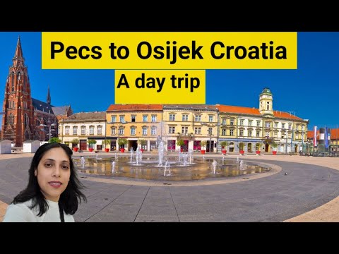 Pecs hungary to osijek Croatia | Pecs to Osijek A day trip