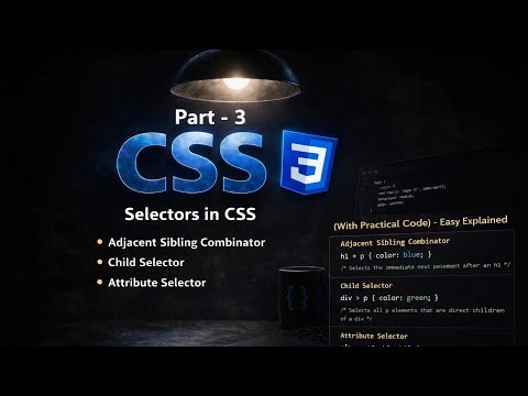 CSS Part-3 | Adjacent , Child and Attribute Selectors in Hindi Explanation 🔥 | Easy Explained 