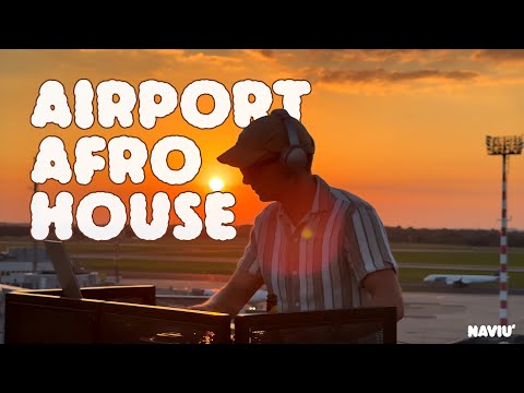 Afro House Sunset Mix | Airport Duesseldorf | NAVIU°