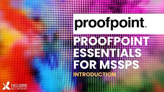 Proofpoint Essentials for MSSPs - Introduction