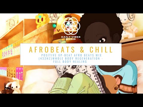 AFROCHILL  - Chill Afrobeats mix with 432hz for Positive Energy and Rejuvenation