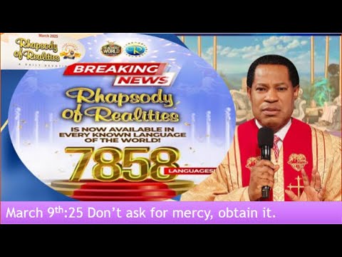 9th March 25: Raphsody of Reality by Pst. Chris;Dont Ask for Mercy Obtain it.