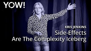 Side-Effects Are The Complexity Iceberg • Kris Jenkins • YOW! 2024