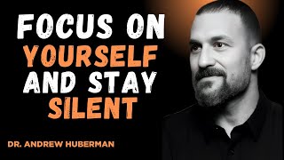" FOCUS ON YOURSELF AND STAY SILENT " | ANDREW HUBERMAN BEST SPEECH |