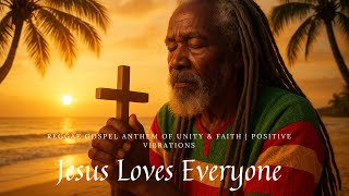 Jesus Loves Everyone – Reggae Gospel Anthem of Unity & Faith | Positive Vibrations