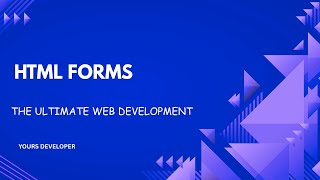 HTML Forms | YOURS DEVELOPER