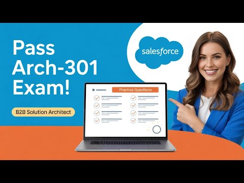 Arch-301 Practice Questions | Salesforce B2B Solution Architect Exam 2026 Guide (Updated)
