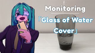 「Monitoring」but only with the noises from a glass of water