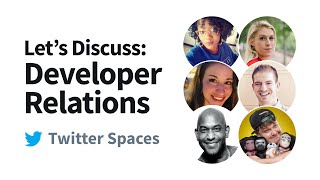 Let's Discuss: Developer Relations - Twitter Spaces