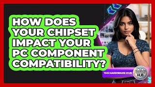 How Does Your Chipset Impact Your PC Component Compatibility? - The Hardware Hub