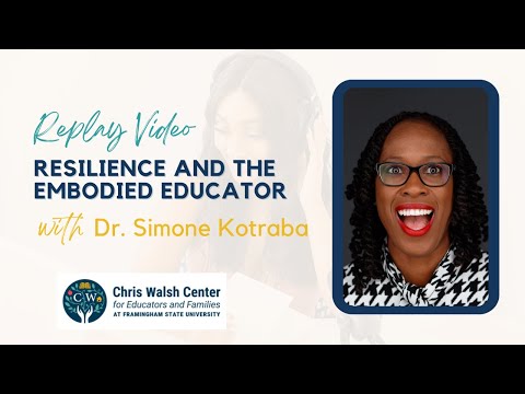 Resilience and The Embodied Educator with Dr. Simone Kotraba & the Chris Walsh Center