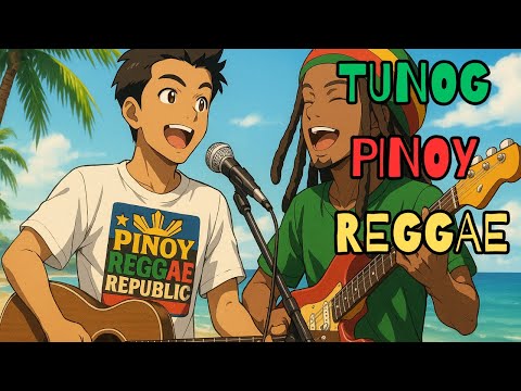 NEW PINOY REGGAE SONGS - TUNOG TAGALOG REGGAE