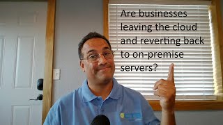 Cloud Repatriation:  Are businesses leaving the cloud and reverting back to on premise servers?