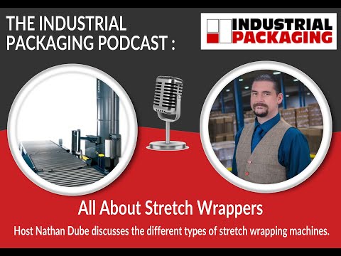 Industrial Packaging Podcast Episode 4 Stretch Wrappers