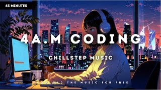 4 A.M Coding Session - Chillstep Mix for Focus & Productivity  #chillstep #deepfocus #focusmusic