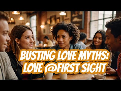 Busting Love Myths | Love Network