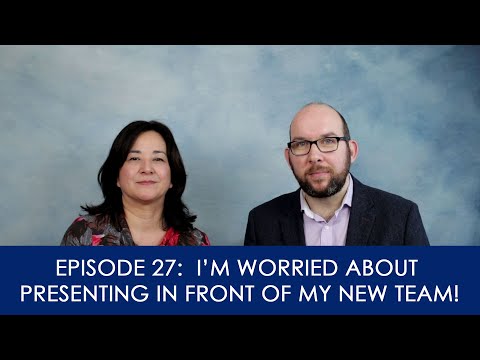 [27] I'm worried about presenting in front of my new team