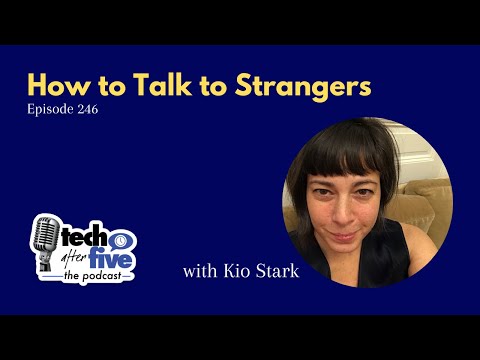 Ep 246 - How to Talk to Strangers (with Kio Stark)