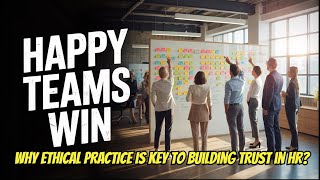 Why ETHICAL PRACTICE is Key to Building Trust in HR?