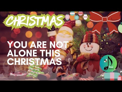 You Are Not Alone This Christmas by SoulBalanceSpace | Christmas Music | Christmas Ambience
