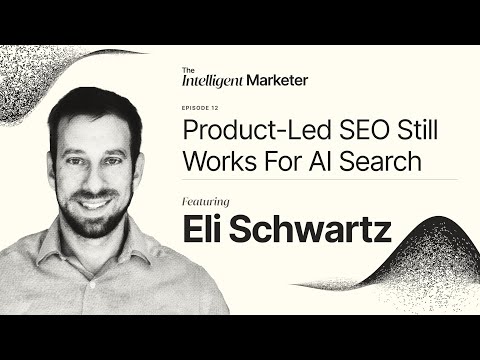 Product-Led SEO Still Works For AI Search, with Eli Schwartz