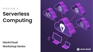 ACM Hack | HackCloud Session 3: Serverless Computing