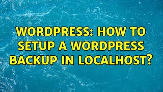 Wordpress: How to setup a wordpress backup in localhost? (2 Solutions!!)