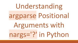 Understanding argparse Positional Arguments with nargs='?' in Python
