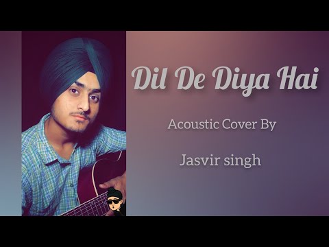 Dil De Diya Hai | Acoustic cover by Jasvir Singh ( full video link in discription )