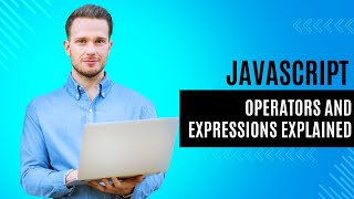 JavaScript Operators and Expressions Explained | Mastering JavaScript Series