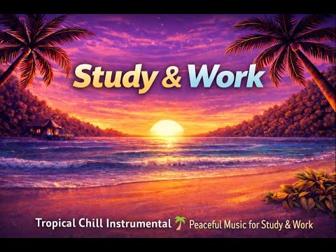 Tropical Calm Instrumental 🌴 Relaxing Background Music for Study & Work