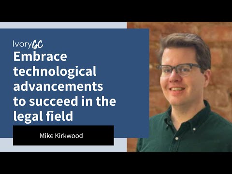 E011 | Embrace Technological Advancements in the Legal Field | Mike Kirkwood | Ivory GC