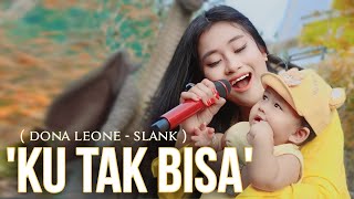 KU TAK BISA - DONA LEONE | Woww VIRAL Suara Menggelegar BUSUI Lady Rocker Indonesia | SLOW ROCK
