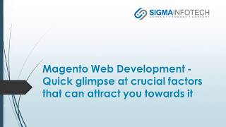 Magento Web Development - Quick glimpse at crucial factors that can attract you towards it
