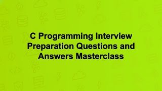 C Programming Interview Preparation Questions and Answers Masterclass
