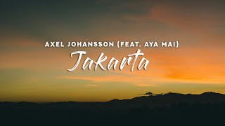 Axel Johansson - Jakarta (Lyrics) feat. Aya Mai