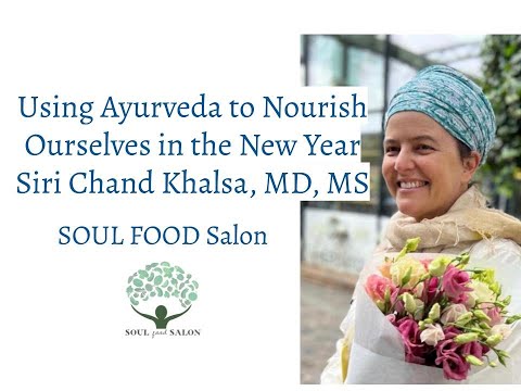 Salon Video: Using Ayurveda to Nourish Ourselves in the New Year with Siri Chand Khalsa, MD, MS