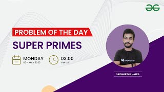 Super Primes | Problem of the Day: 01/05/22 | Siddharth Hazra