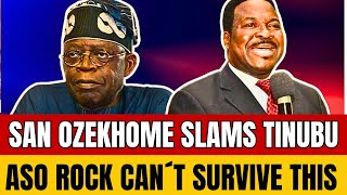 PANIC IN ASOROCK AS SAN OZEKHOME SILENCES TINUBU FOR MISPLACED PRIORITY: TINUBU CAN´T SURVIVE THIS
