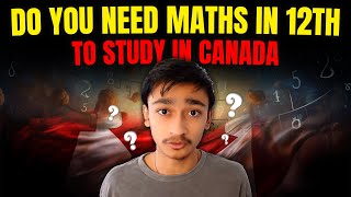 Do you need maths in 12th to study in Canada in 2022 ? | Maths eligibility explained !