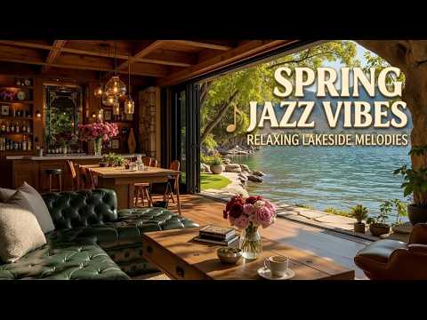 Smooth Spring Jazz & Lakeside Cafe Ambience - Relaxing Instrumental Music for Work ~ 2026