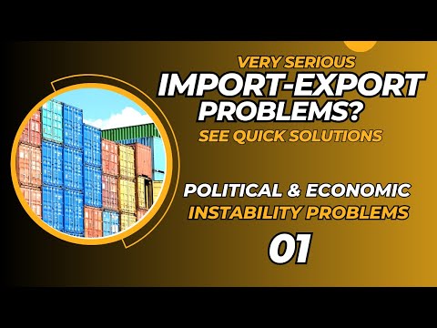 Very Serious Import-Export Problems 06: Political & Economic Instability Problems- Quick Solution 01